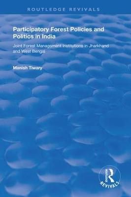 Participatory Forest Policies and Politics in India By Manish Tiwary