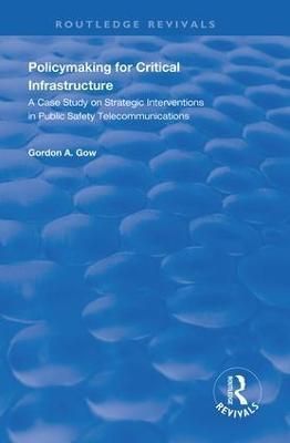 Policymaking for Critical Infrastructure By Gordon A. Gow (Paperback)