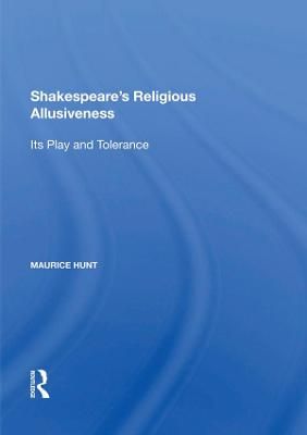 Shakespeare's Religious Allusiveness By Maurice Hunt 9781138620544