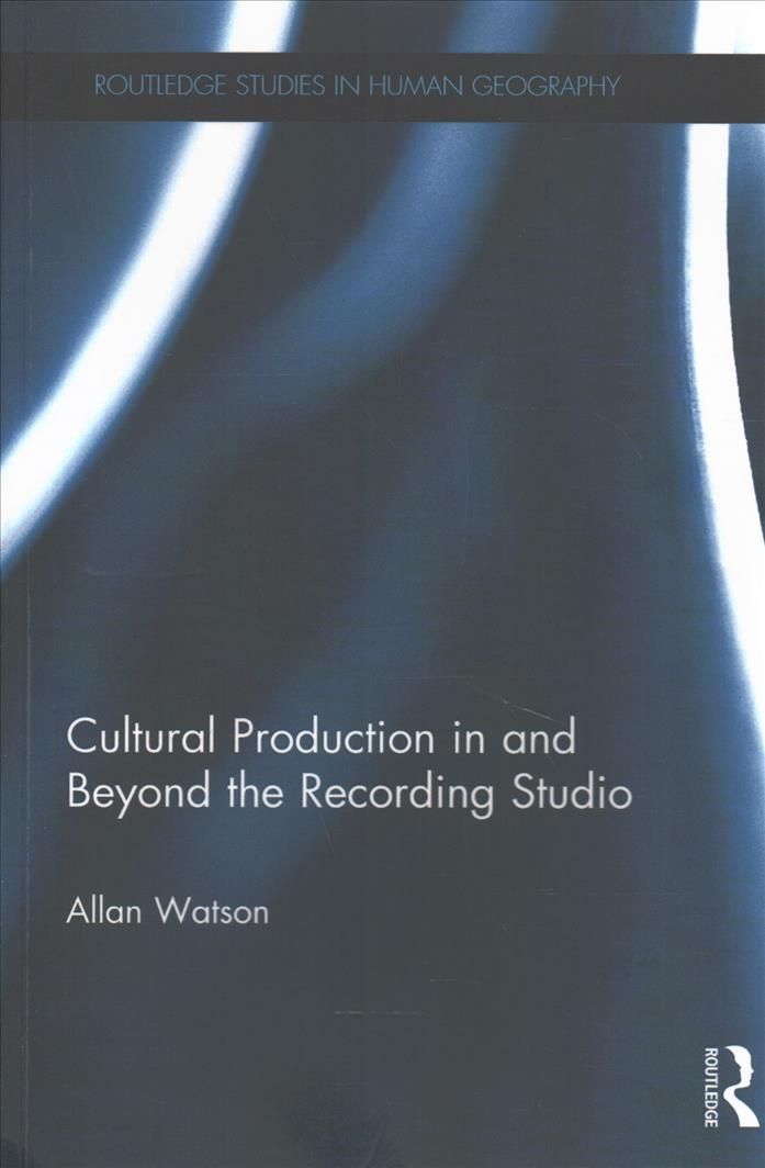 Cultural Production in and Beyond the Recording Studio 9781138634596