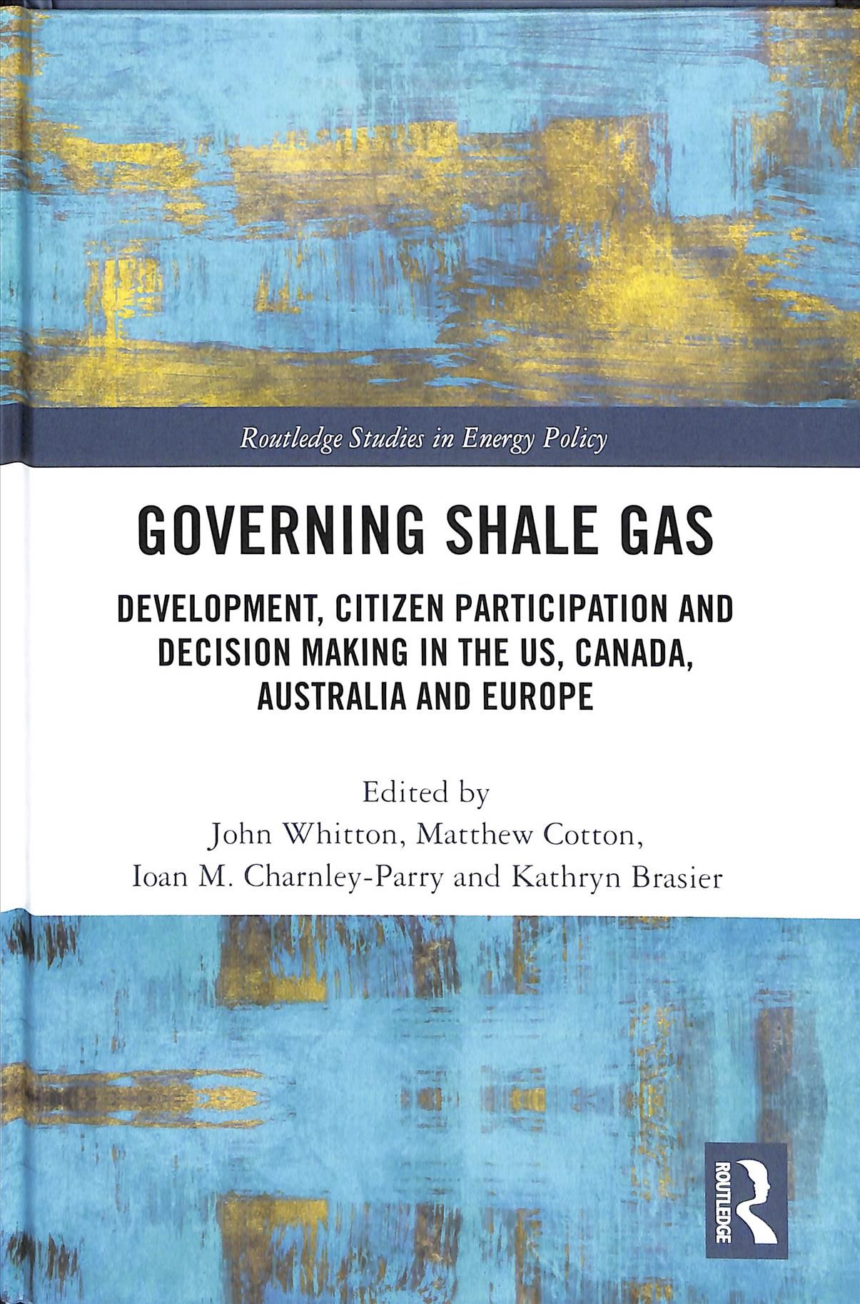 Governing Shale Gas: Development, Citizen Participation and Decision Making in the US, Canada, Australia and Europe