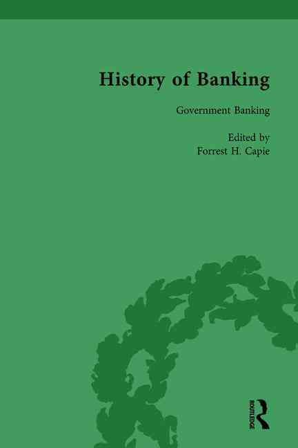 The History of Banking I, 1650-1850 Vol VI By Forrest H Capie