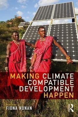 Making Climate Compatible Development Happen By Fiona Nunan (editor)