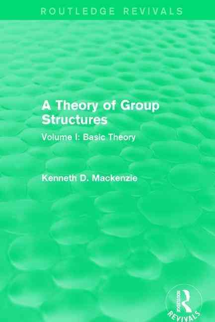 A Theory of Group Structures. Volume 1 Basic Theory 9781138657212