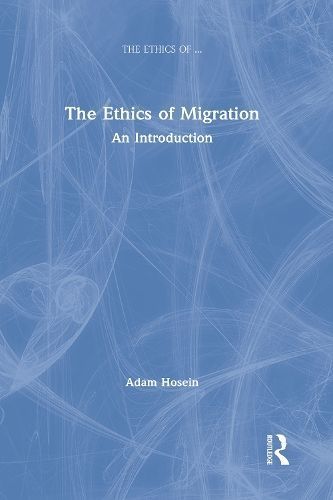 The Ethics of Migration By Adam Hosein 9781138659513 (Hardback)