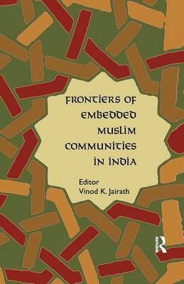 Frontiers of Embedded Muslim Communities in India By Jairath, Vinod K.