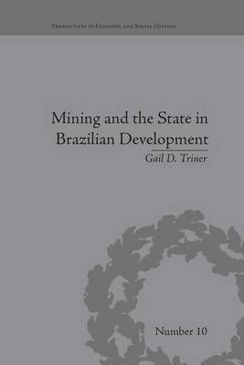 Mining and the State in Brazilian Development By Triner, Gail D