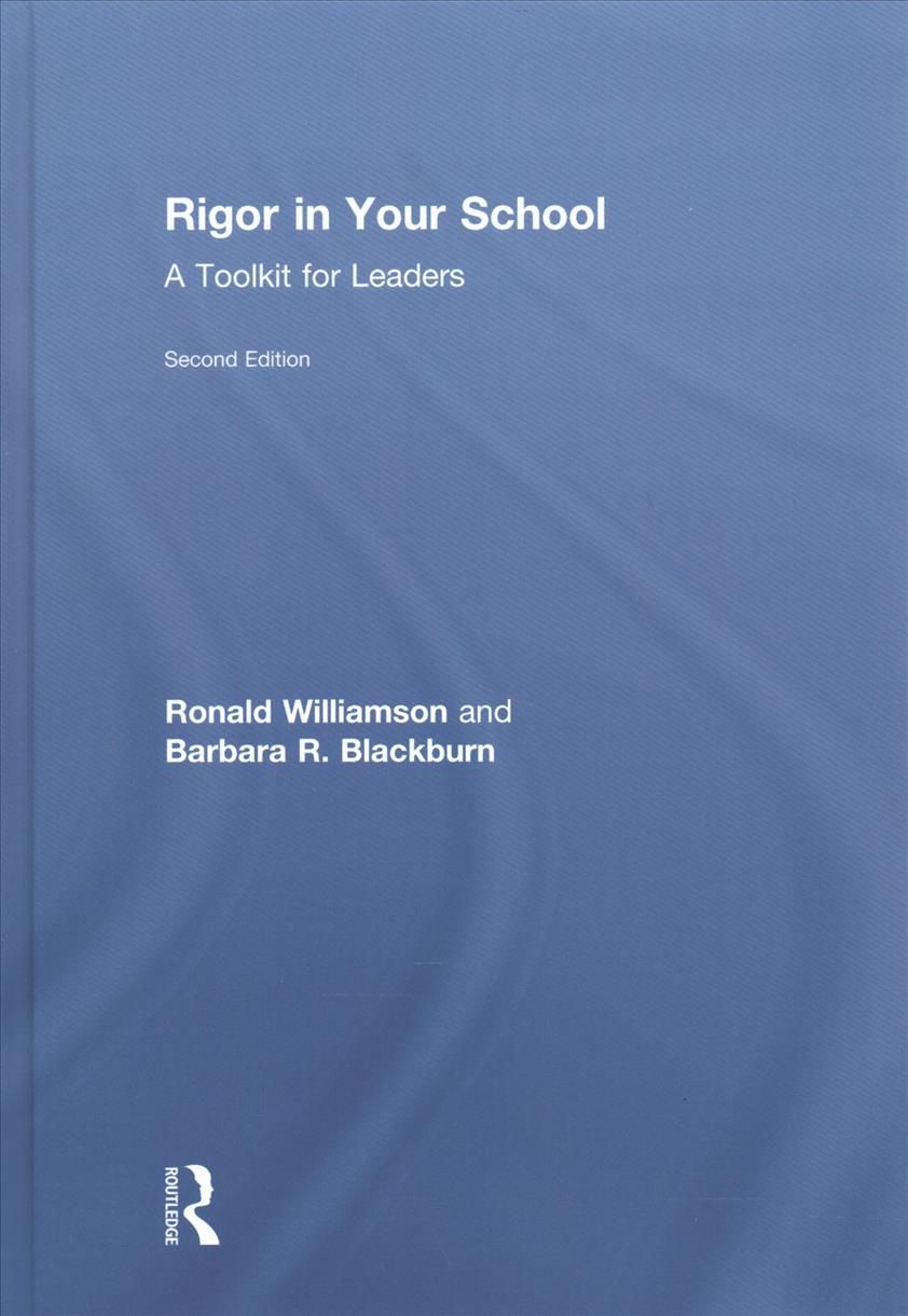 Rigor in Your School By Ronald D. Williamson, Barbara R. Blackburn