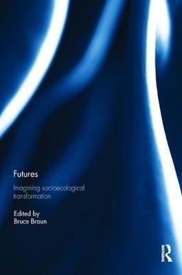 Futures: Imagining Socioecological Transformation By Braun, Bruce