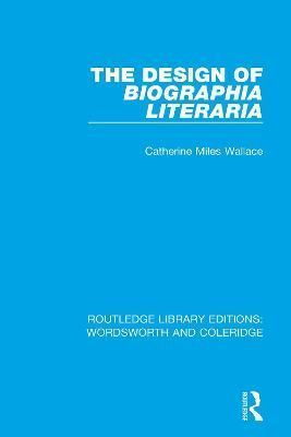 The Design of Biographia Literaria By Catherine M. Wallace (Paperback)