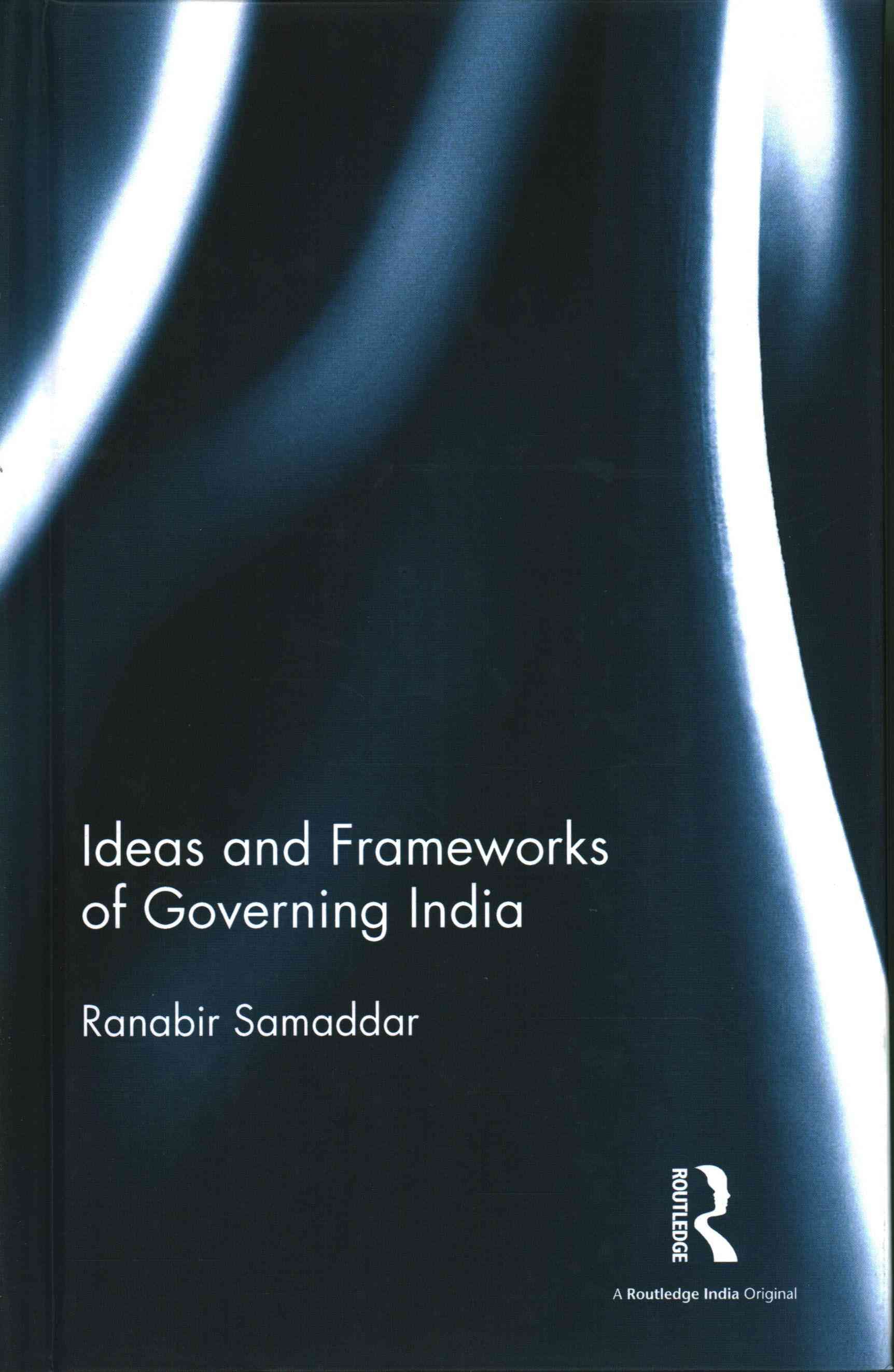 Ideas and Frameworks of Governing India By Ranabira Samaddara