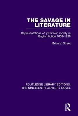 The Savage in Literature By Brian V. Street 9781138671010 (Hardback)