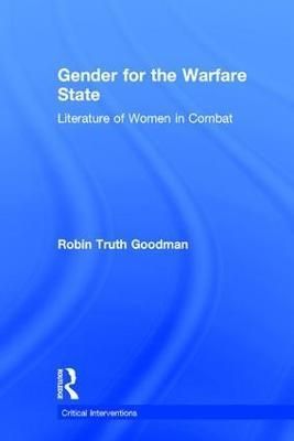Gender for the Warfare State By Robin Truth Goodman 9781138675285