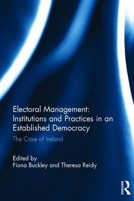 Electoral Management: Institutions and Practices in an Established Democracy: The Case of Ireland