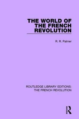 The World of the French Revolution By Palmer, Robert R 9781138681125