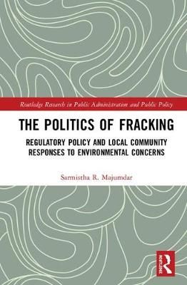 The Politics of Fracking By Sarmistha R. Majumdar 9781138682597