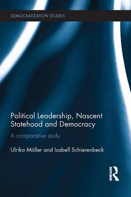 Political Leadership, Nascent Statehood and Democracy 9781138683624