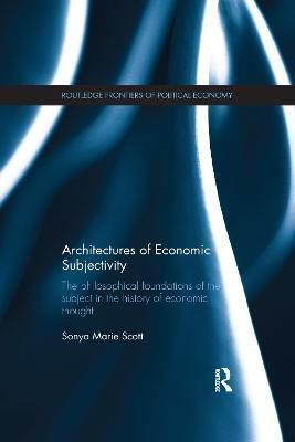 Architectures of Economic Subjectivity By Sonia Marie Scott