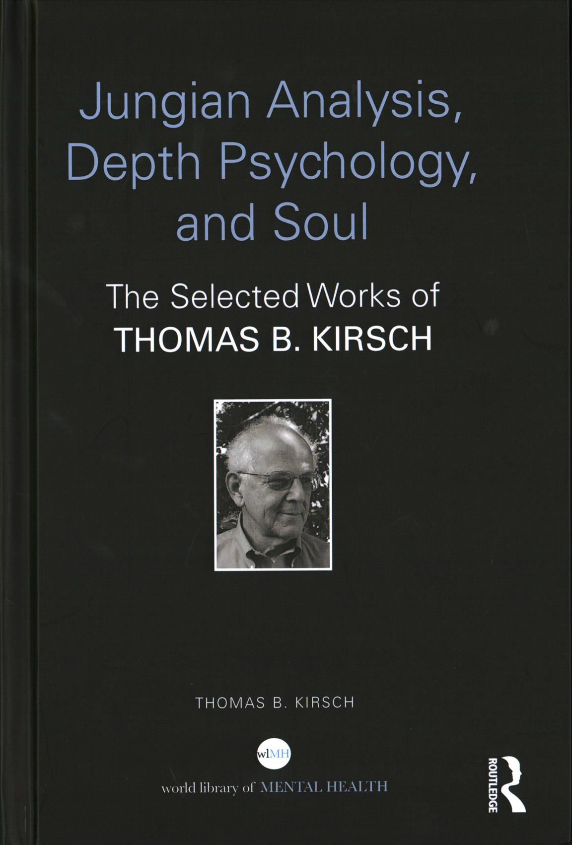 Jungian Analysis, Depth Psychology, and Soul: The Selected Works of Thomas B. Kirsch