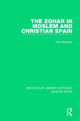 The Zohar in Moslem and Christian Spain By Ariel Bension 9781138689688