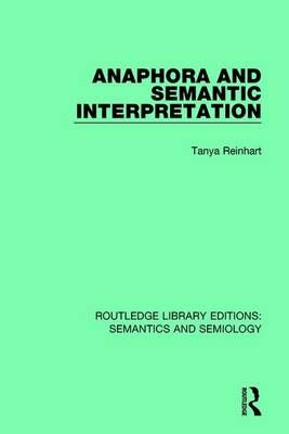Anaphora and Semantic Interpretation By Tanya Reinhart 9781138690387