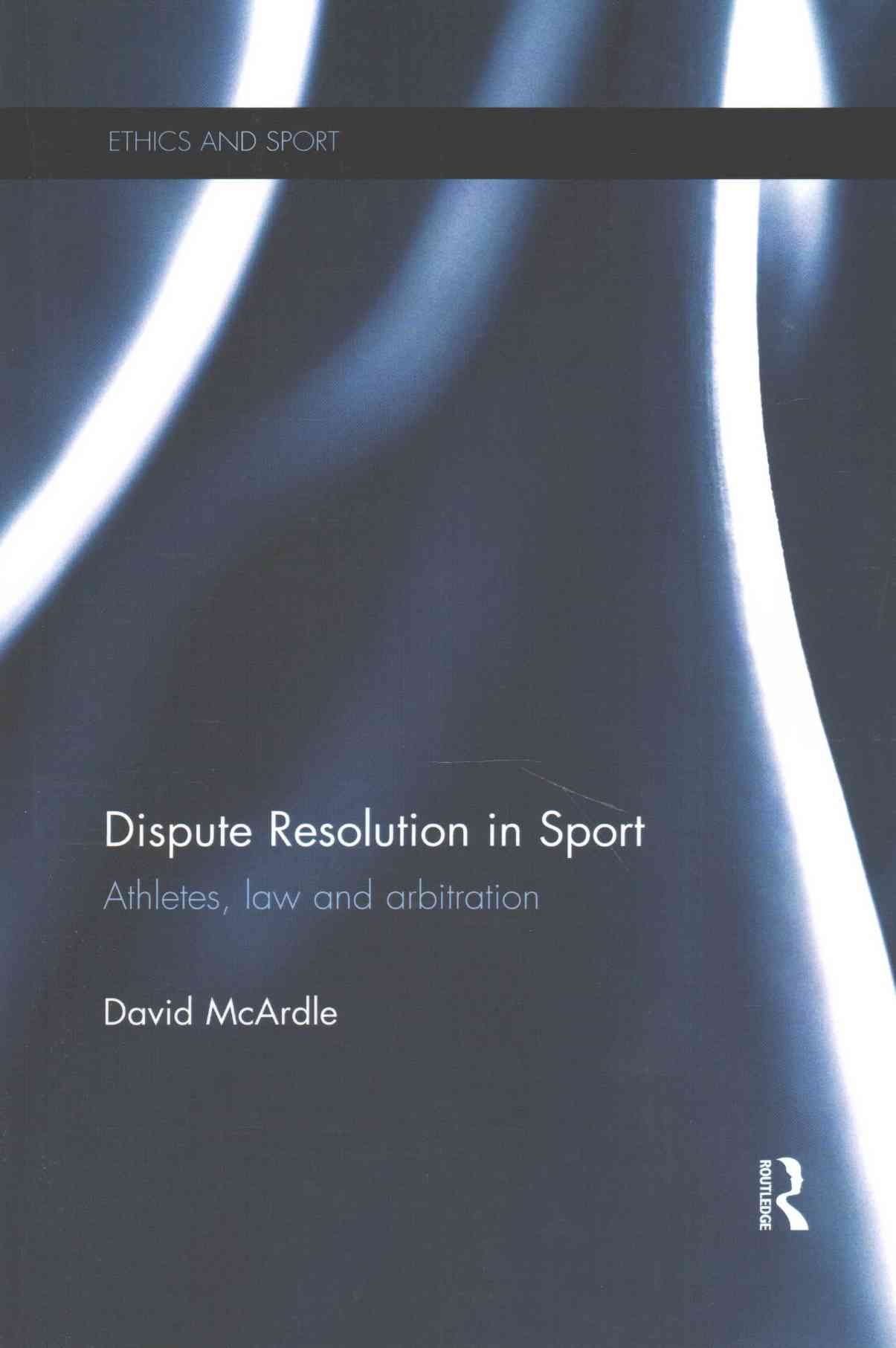 Dispute Resolution in Sport: Athletes, Law and Arbitration (Paperback)