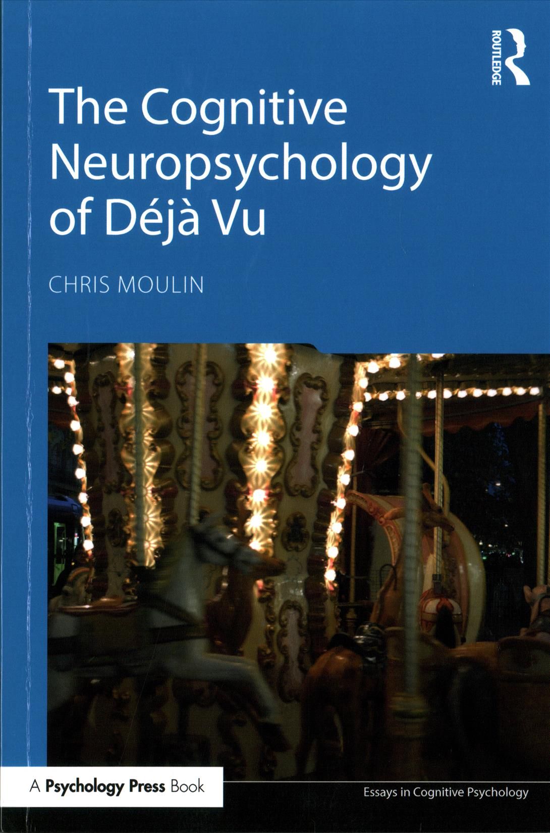 The Cognitive Neuropsychology of Déjà Vu By Chris J. A. Moulin