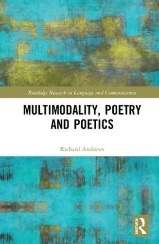 Multimodality, Poetry and Poetics By Richard Andrews 9781138696600