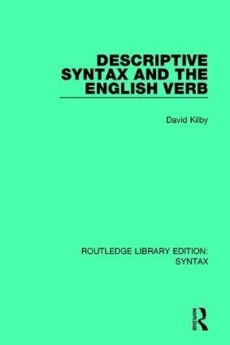 Descriptive Syntax and the English Verb By David Kilby 9781138698413