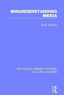 Misunderstanding Media By Brian Winston 9781138699984 (Hardback)