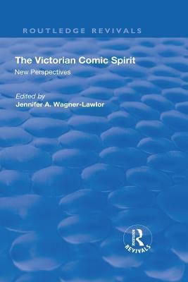 The Victorian Comic Spirit By Jennifer Wagner-Lawlor 9781138701069
