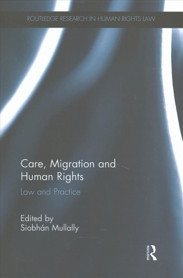 Care, Migration and Human Rights By Siobhán Mullally (editor)