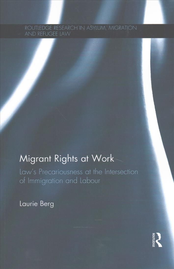 Migrant Rights at Work: Law's precariousness at the intersection of immigration and labour