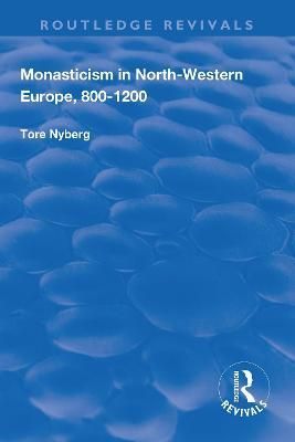 Monasticism in North-Western Europe, 800-1200 By Tore Nyberg
