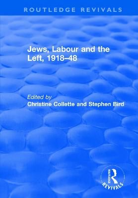 Jews, Labour and the Left, 1918-48 By Christine Collette, Stephen Bird