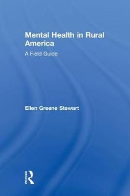 Mental Health in Rural America: A Field Guide By Stewart, Ellen Greene