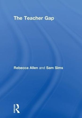 The Teacher Gap By Rebecca Allen, Sam Sims 9781138730885 (Hardback)