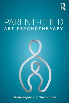 Parent-Child Art Psychotherapy By Dafna Regev, Sharon Snir (Paperback)