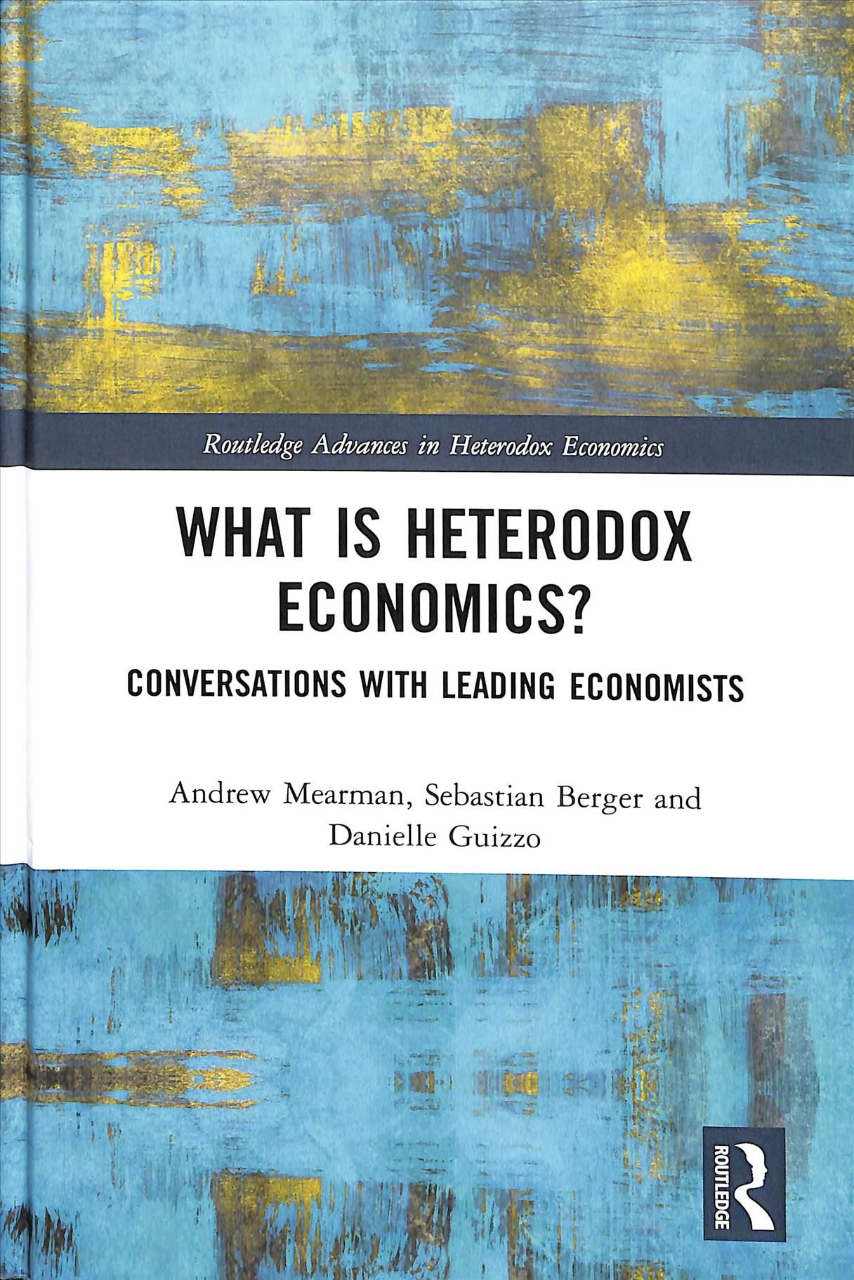 What is Heterodox Economics?: Conversations with Leading Economists