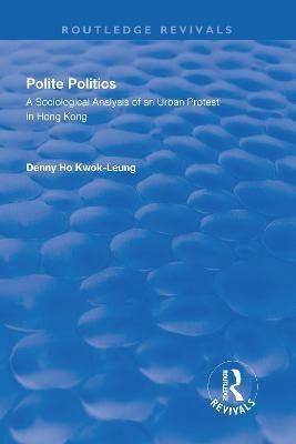 Polite Politics By Denny Ho Kwok-leung 9781138740235 (Hardback)