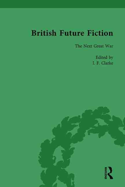 British Future Fiction, 1700-1914, Volume 6 By I F Clarke (Hardback)