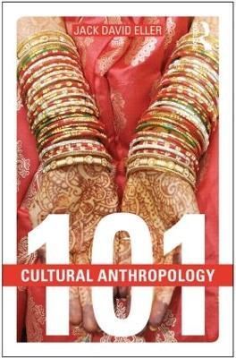 Cultural Anthropology 101 By Jack David Eller 9781138775527