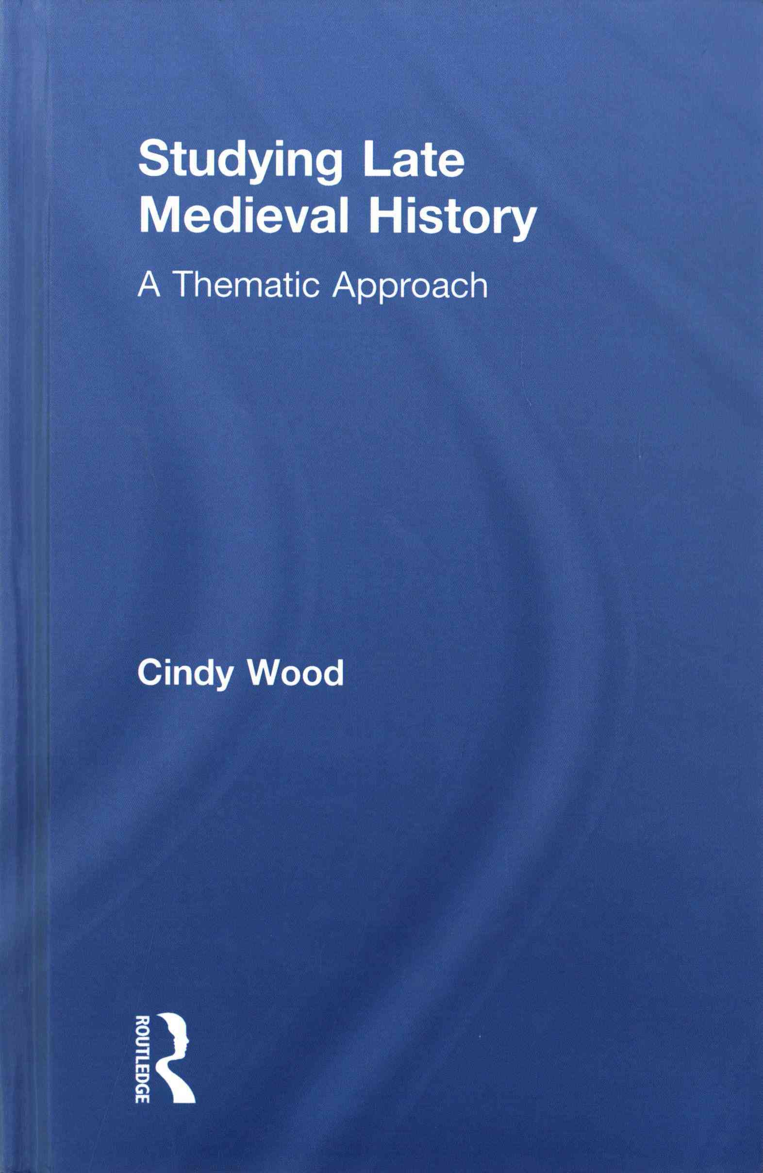 Studying Late Medieval History By Cindy Wood 9781138778290 (Hardback)