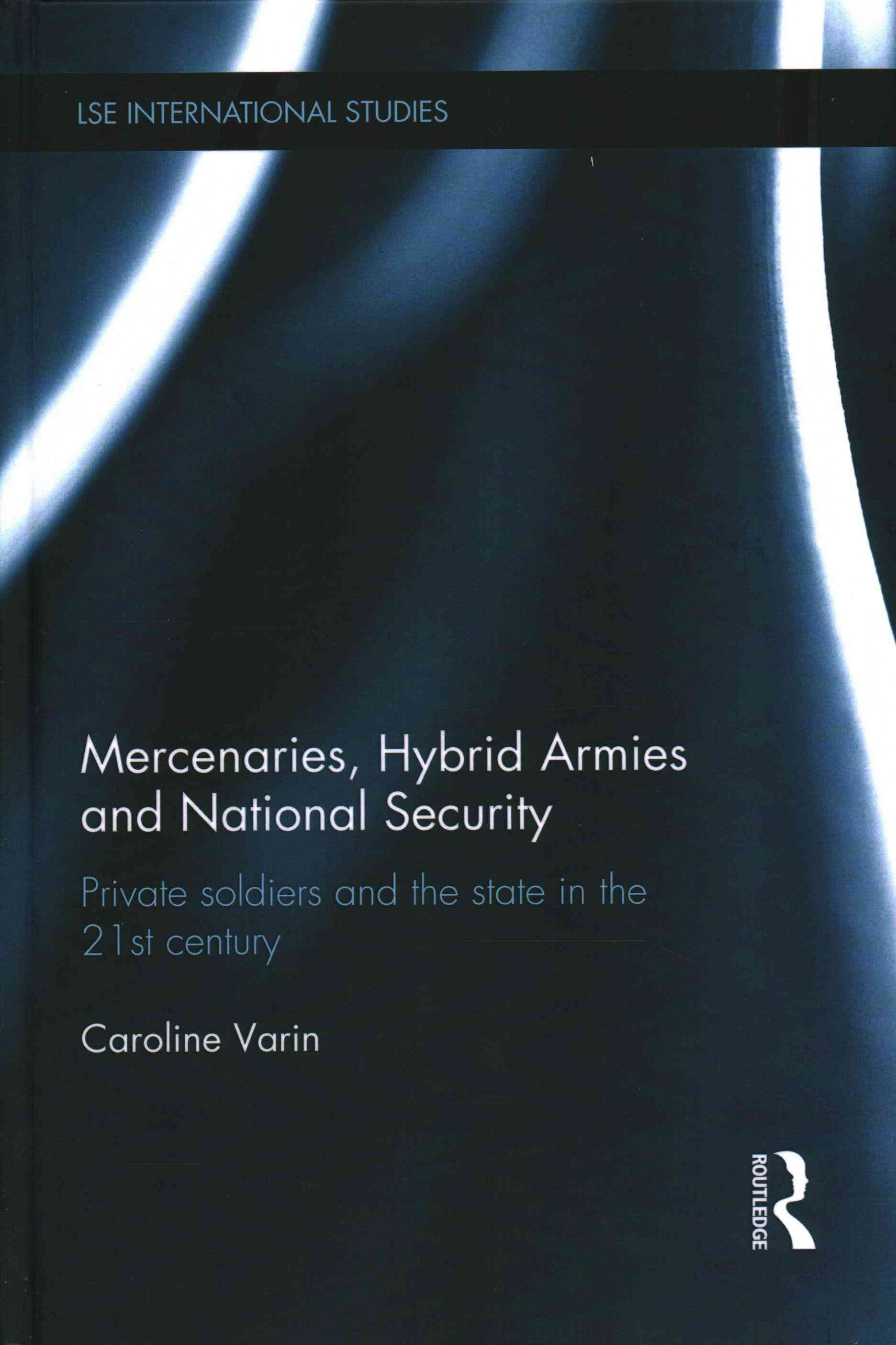 Mercenaries, Hybrid Armies and National Security By Caroline Varin