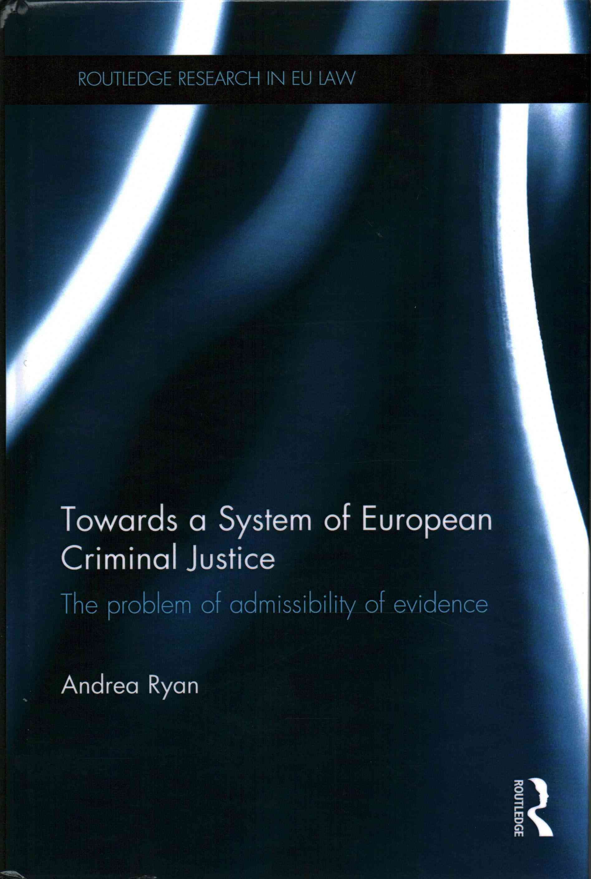 Towards a System of European Criminal Justice By Andrea Ryan