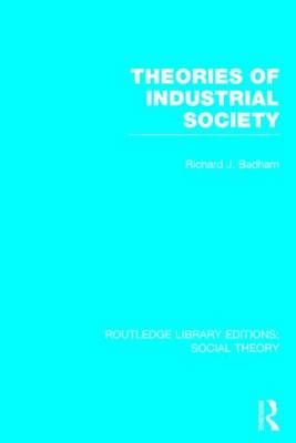 Theories of Industrial Society By Richard J. Badham 9781138782983