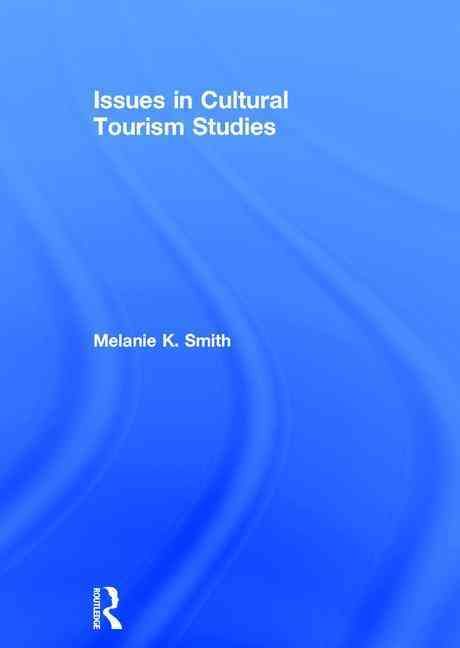 Issues in Cultural Tourism Studies By Melanie K. Smith 9781138785700