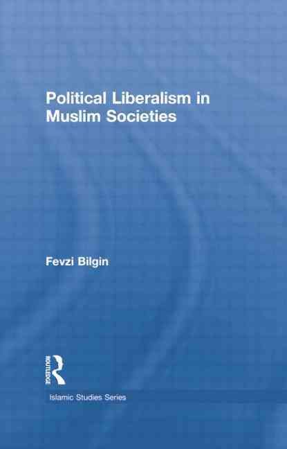 Political Liberalism in Muslim Societies By Fevzi Bilgin 9781138789326