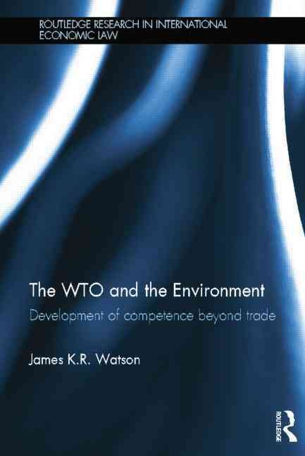 The WTO and the Environment By James K. R. Watson 9781138789951