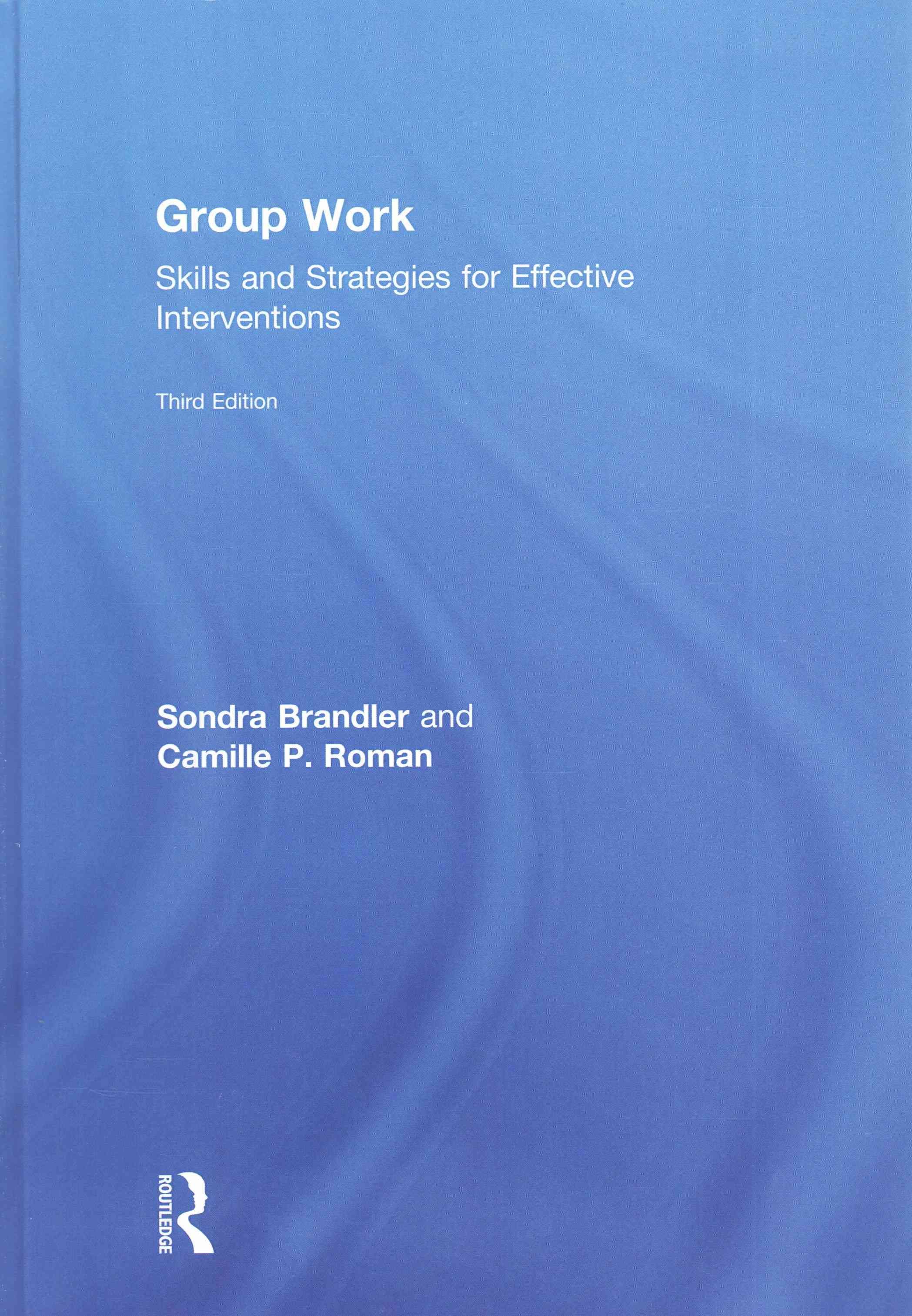 Group Work: Skills and Strategies for Effective Interventions